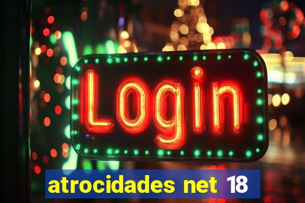 atrocidades net 18
